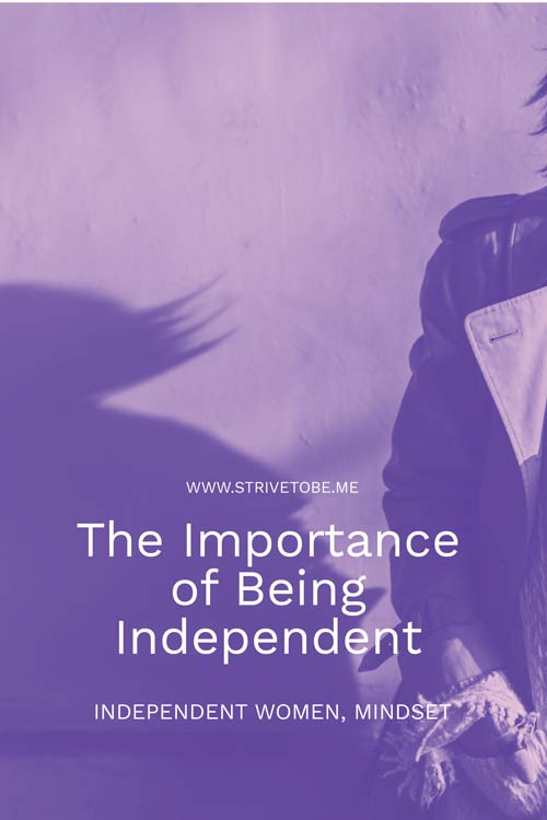 The importance of being independent as a woman - strivetobeme - equality