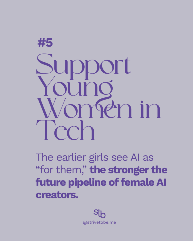 support young women in tech. the early girls get into contact the more likely it is they will be their creators in the future