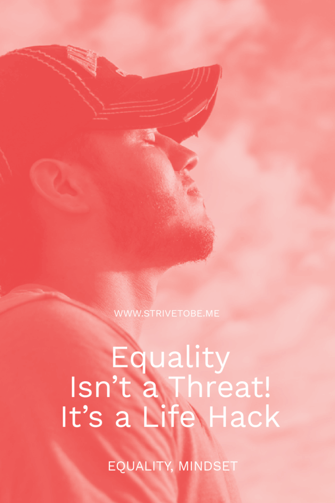 Equality isn't a threat, it is a life hack