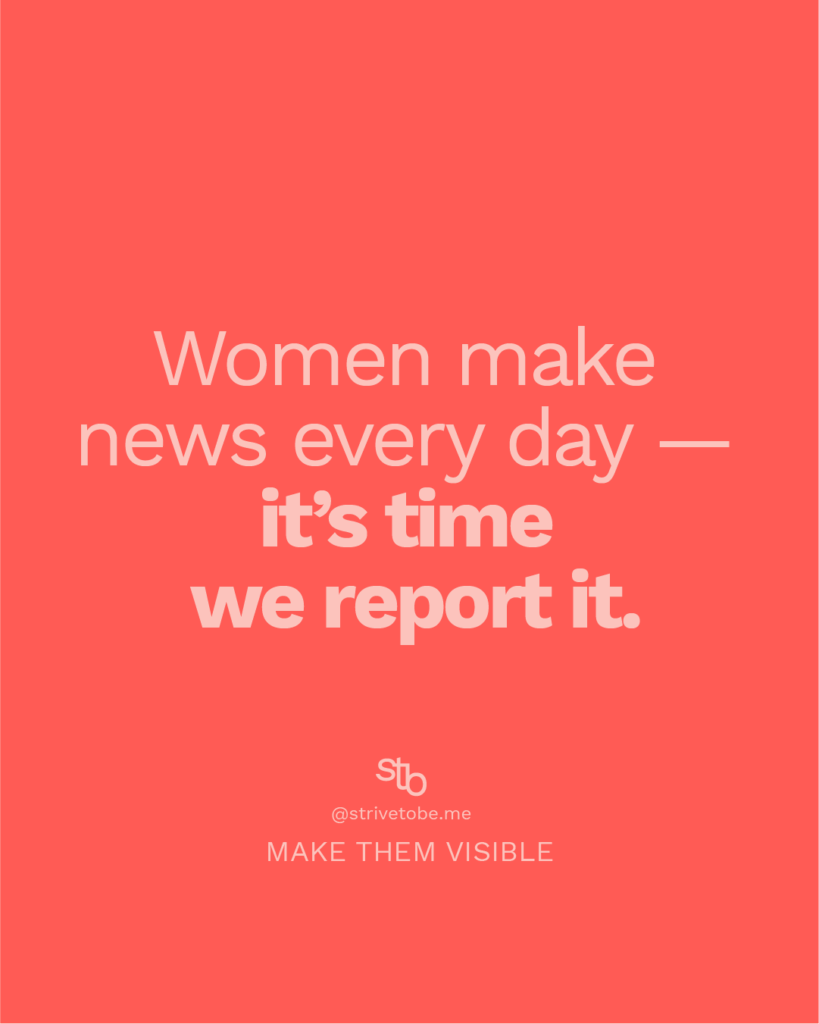 Quote: Women make news every day - it's time we report it.