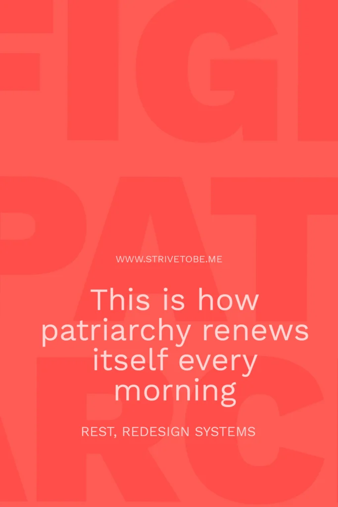 This is how patriarchy renews itself every morning. Female exhaustion