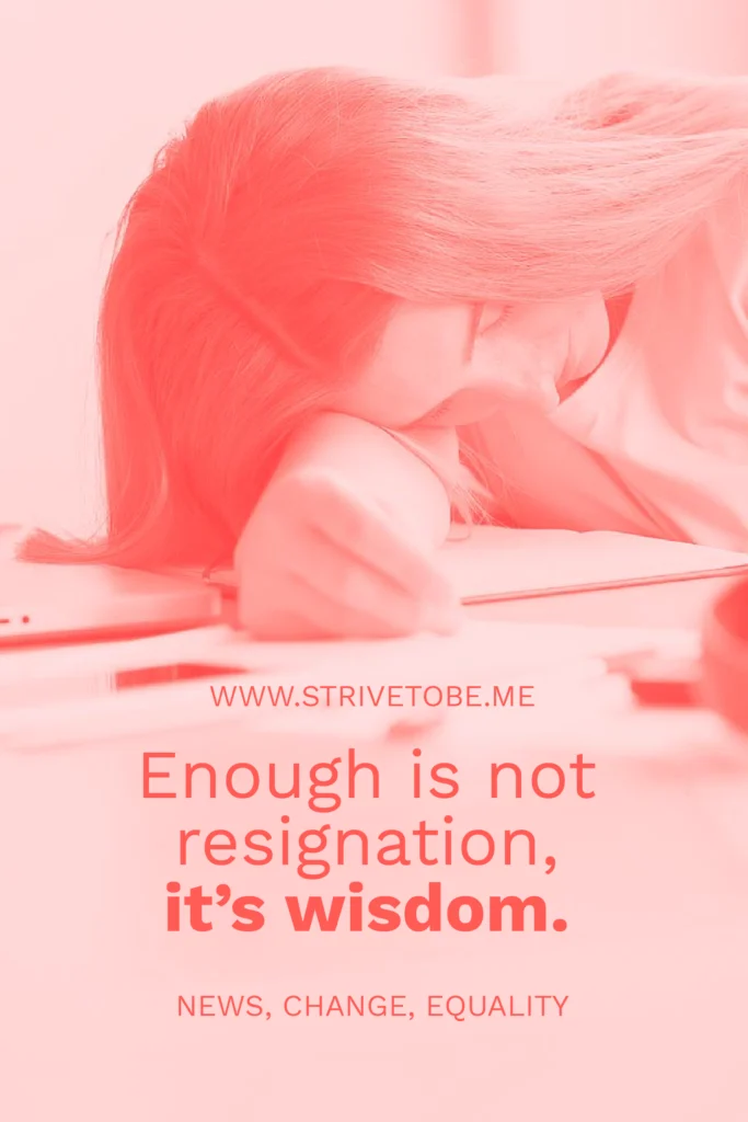 Enough is not resignation, it's wisdom in the fight of patriarchy