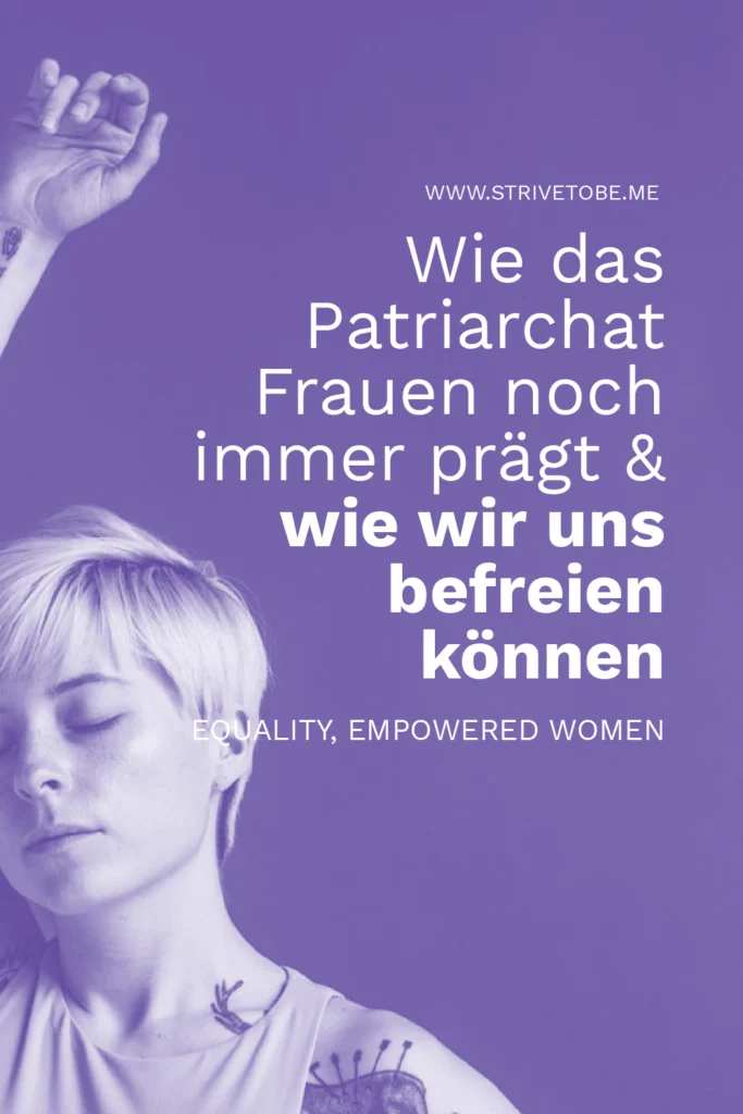 Wie das Patriarchat Frauen noch immer prägt & wie wir es neu gestalten können
