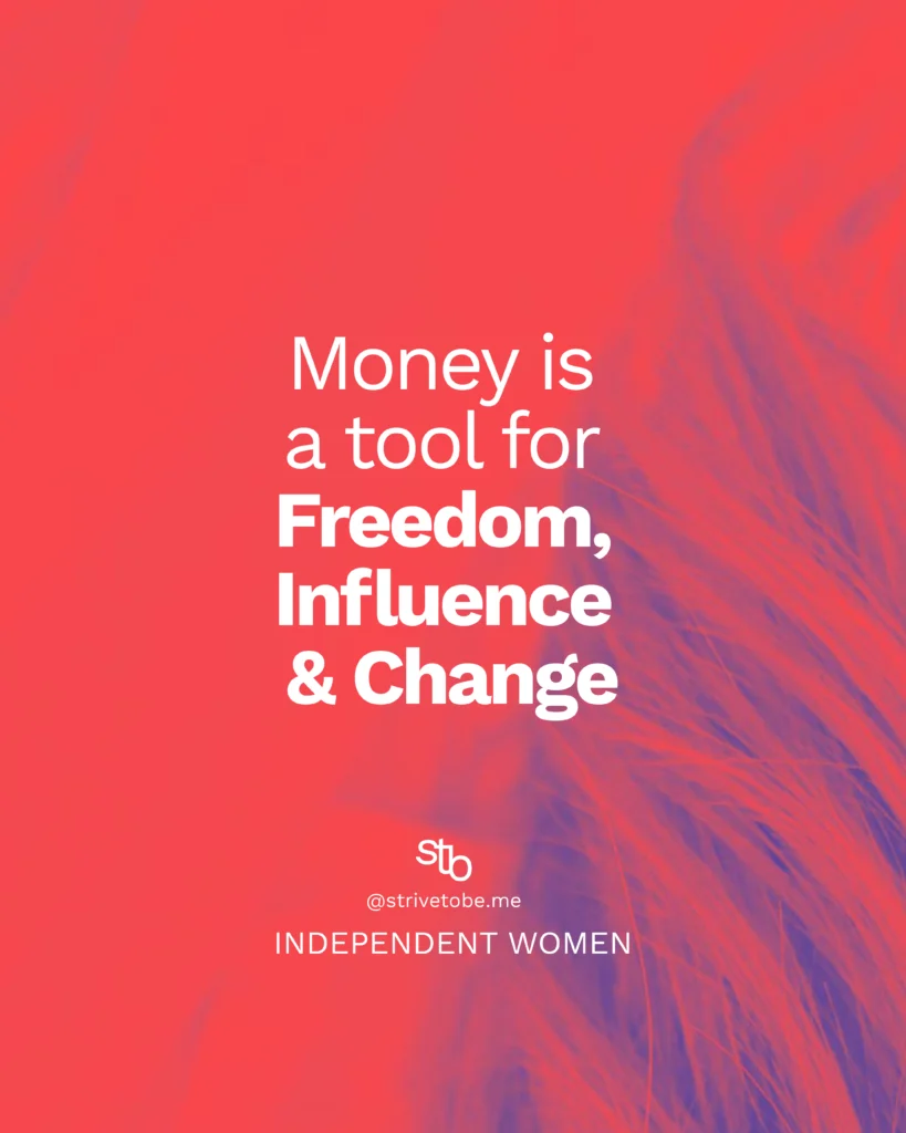 money is a tool for freedom, influence and change - how women can change the world with wealth